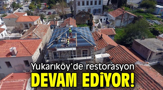 Yukarıköy'de restorasyon devam ediyor!