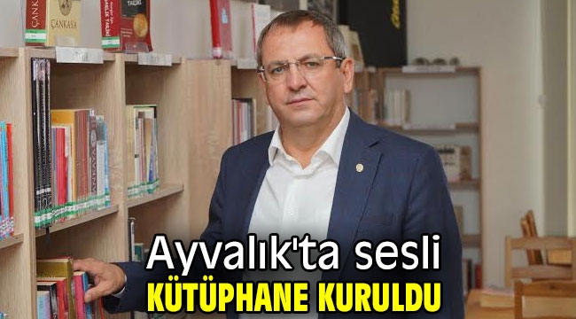 Ayvalık'ta sesli kütüphane kuruldu