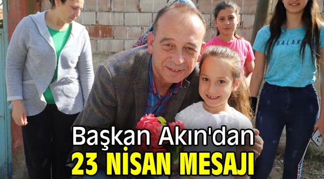 Başkan Akın'dan 23 nisan mesajı