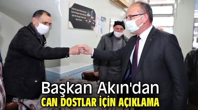 Başkan Akın'dan can dostlar için açıklama