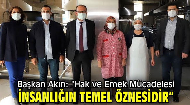 Başkan Akın: "Hak ve Emek Mücadelesi İnsanlığın Temel Öznesidir"