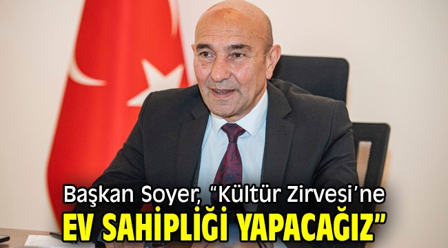 Başkan Soyer, "Kültür Zirvesi'ne ev sahipliği yapacağız"