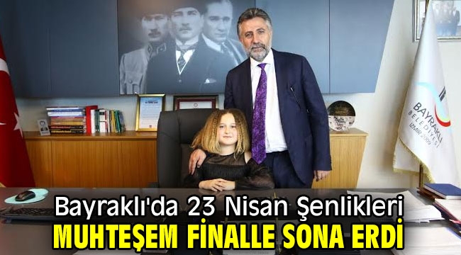 Bayraklı'da 23 Nisan Şenlikleri muhteşem finalle sona erdi!