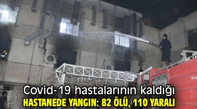 Covid-19 hastalarının kaldığı hastanede yangın: 82 ölü, 110 yaralı