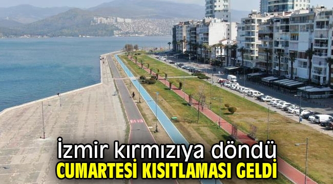 İzmir kırmızıya döndü; cumartesi kısıtlaması geldi