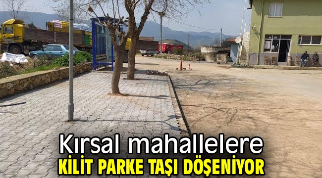 Kırsal mahallelere kilit parke taşı döşeniyor