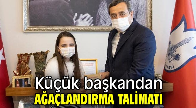 Küçük başkandan Ağaçlandırma talimatı