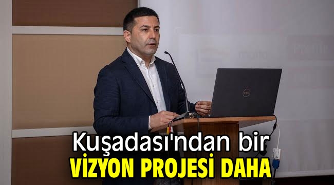 Kuşadası'ndan bir vizyon projesi daha