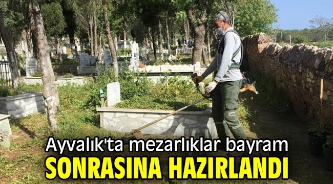 Ayvalık'ta mezarlıklar bayram sonrasına hazırlandı