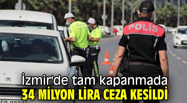 İzmir'de tam kapanmada 34 milyon lira ceza kesildi