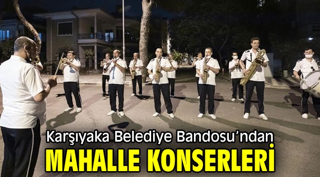 Karşıyaka Belediye Bandosu'ndan mahalle konserleri 