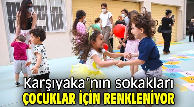 Karşıyaka'nın sokakları çocuklar için renkleniyor