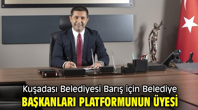 Kuşadası Belediyesi Barış için Belediye Başkanları platformunun üyesi