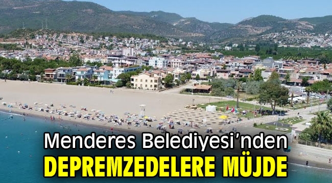 Menderes Belediyesi'nden Depremzedelere Müjde