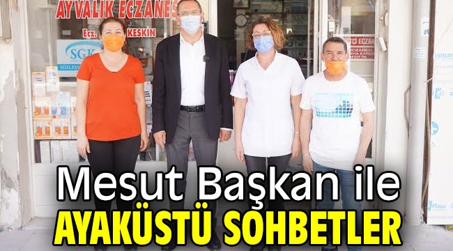 Mesut Başkan ile ayaküstü sohbetler