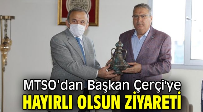 MTSO'dan Başkan Çerçi'ye hayırlı olsun ziyareti