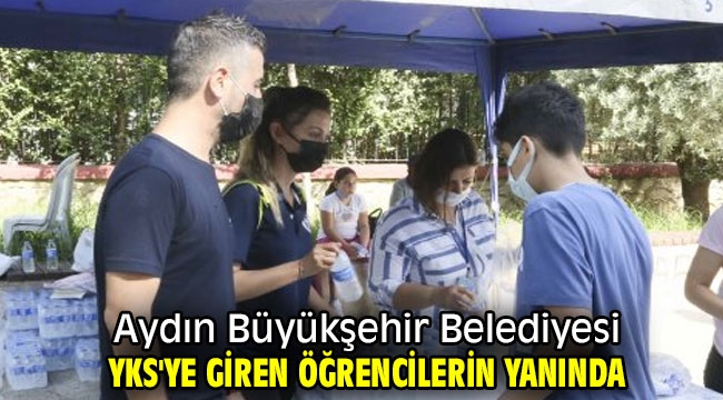 Aydın Büyükşehir Belediyesi YKS'ye giren öğrencilerin yanında