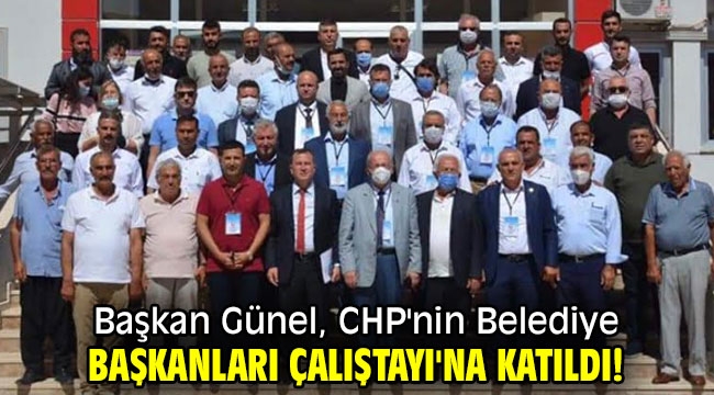 Başkan Günel, CHP'nin Belediye Başkanları Çalıştayı'na katıldı!