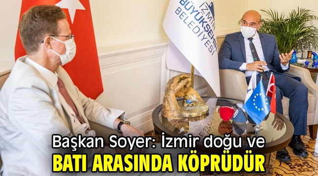 Başkan Soyer, "İzmir doğu ve batı arasında köprüdür"