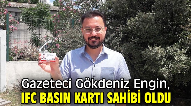 Gazeteci Gökdeniz Engin, IFC Basın Kartı sahibi oldu