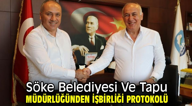 Söke Belediyesi Ve Tapu Müdürlüğünden İşbirliği Protokolü 