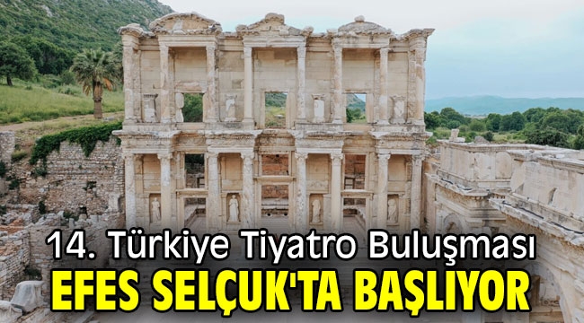 14. Türkiye Tiyatro Buluşması Efes Selçuk'ta başlıyor