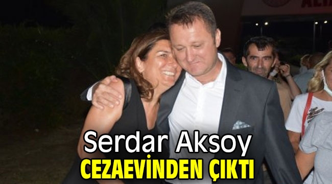 Serdar Aksoy cezaevinden çıktı