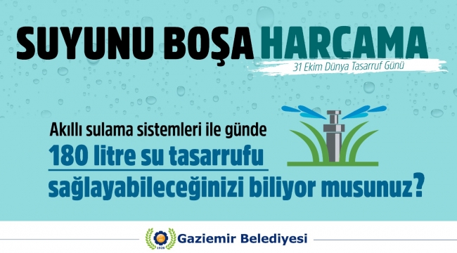 Suyunu boşa harcama!