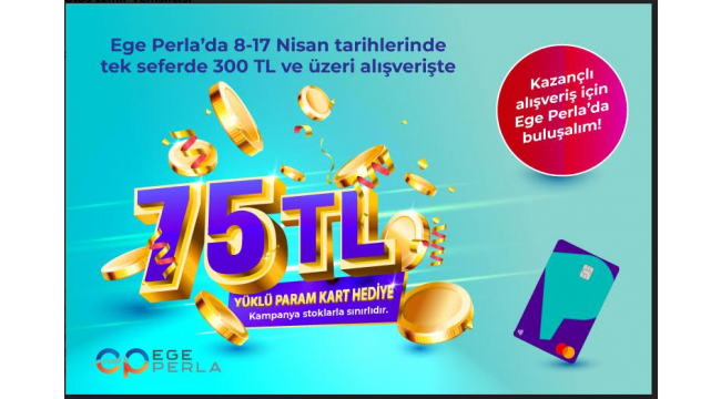 EGE PERLA'DA TEK SEFERDE 300 TL ALIŞVERİŞE 75 TL YÜKLÜ PARAM KART HEDİYE!