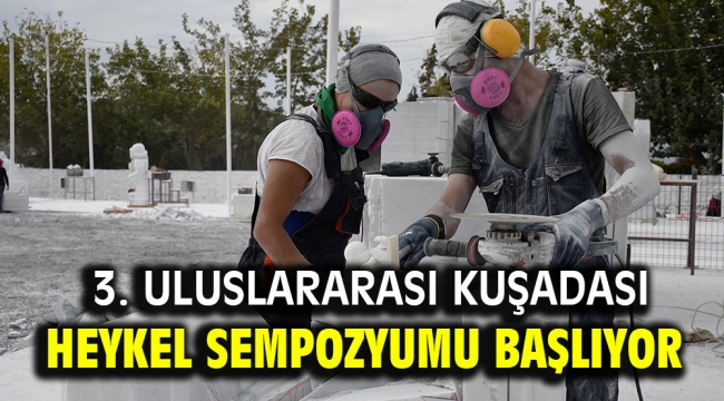 3. ULUSLARARASI KUŞADASI HEYKEL SEMPOZYUMU BAŞLIYOR