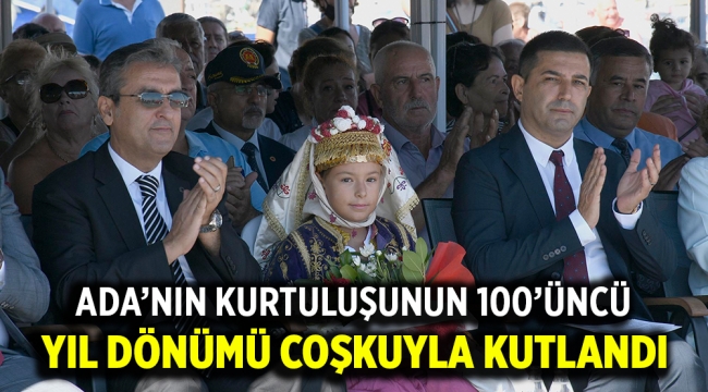 ADA'NIN KURTULUŞUNUN 100'ÜNCÜ YIL DÖNÜMÜ COŞKUYLA KUTLANDI