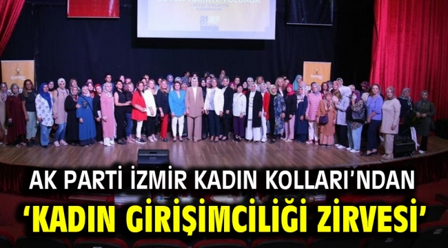 AK Parti İzmir Kadın Kolları'ndan 'Kadın Girişimciliği Zirvesi'