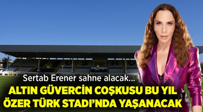 ALTIN GÜVERCİN COŞKUSU BU YIL ÖZER TÜRK STADI'NDA YAŞANACAK