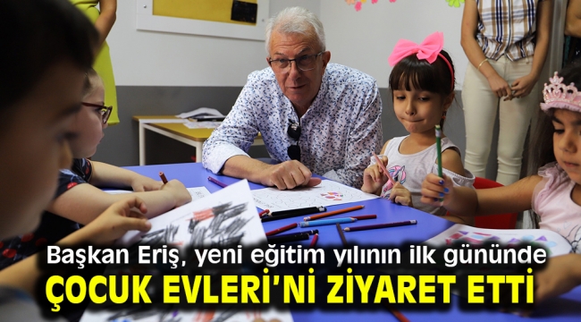 Başkan Eriş, yeni eğitim yılının ilk gününde Çocuk Evleri'ni ziyaret etti