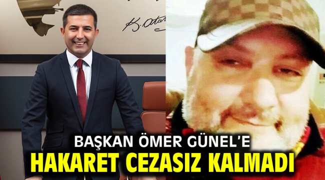 BAŞKAN ÖMER GÜNEL'E HAKARET CEZASIZ KALMADI 