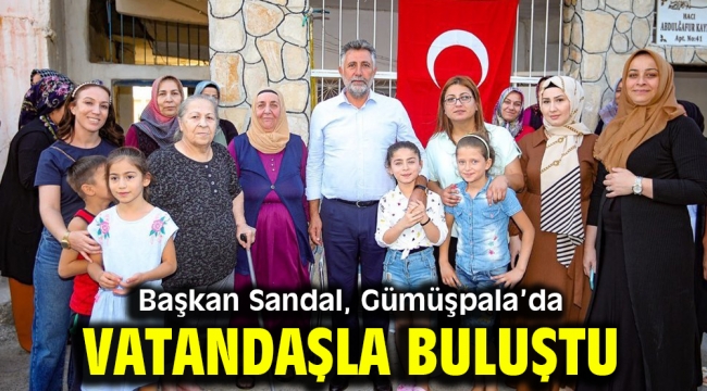 Başkan Sandal, Gümüşpala'da vatandaşla buluştu