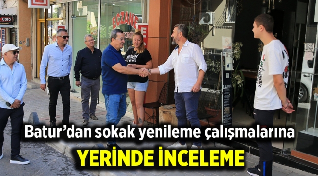 Batur'dan sokak yenileme çalışmalarına yerinde inceleme