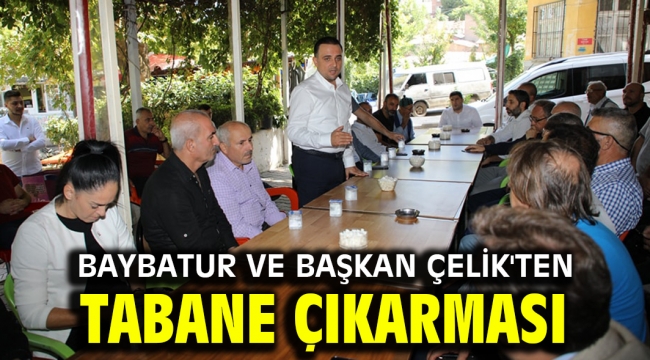 BAYBATUR VE BAŞKAN ÇELİK'TEN TABANE ÇIKARMASI