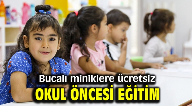 Bucalı miniklere ücretsiz okul öncesi eğitim