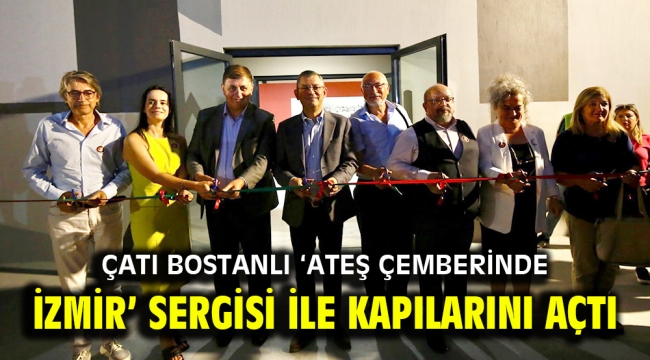 ÇATI BOSTANLI 'ATEŞ ÇEMBERİNDE İZMİR' SERGİSİ İLE KAPILARINI AÇTI