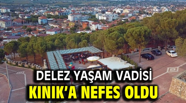 DELEZ YAŞAM VADİSİ KINIK'A NEFES OLDU