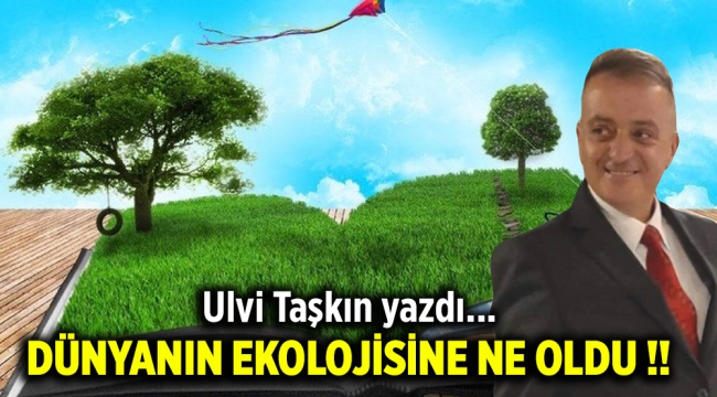 Dünyanın Ekolojisine Ne Oldu !!