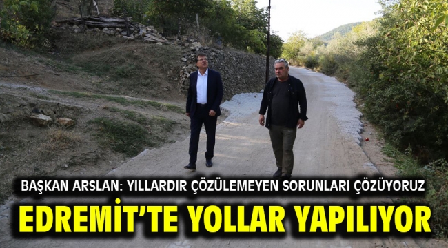 EDREMİT'TE YOLLAR YAPILIYOR