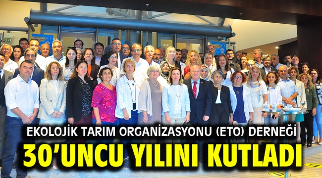 Ekolojik Tarım Organizasyonu (ETO) Derneği 30'uncu yılını kutladı