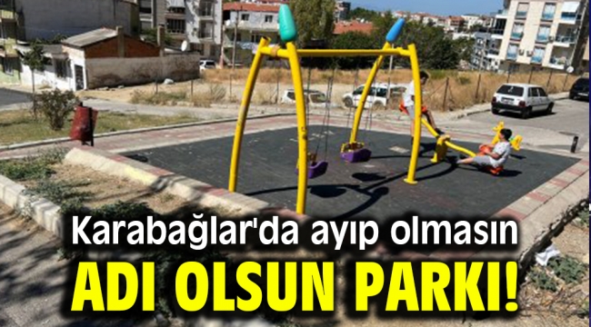 Karabağlar'da ayıp olmasın adı olsun parkı!