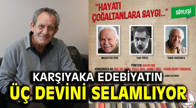 KARŞIYAKA EDEBİYATIN ÜÇ DEVİNİ SELAMLIYOR