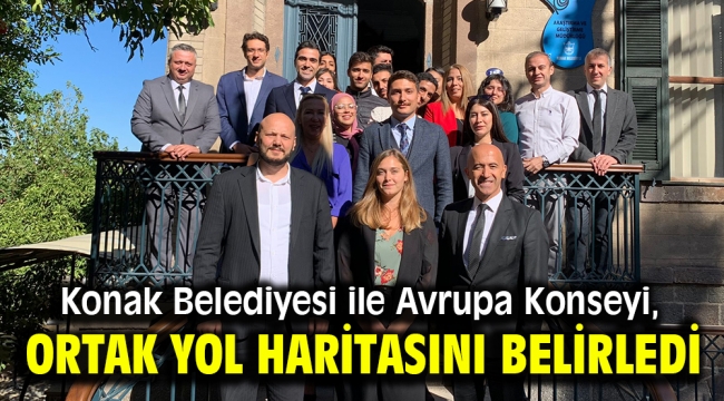 Konak Belediyesi ile Avrupa Konseyi, ortak yol haritasını belirledi