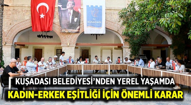 KUŞADASI BELEDİYESİ'NDEN YEREL YAŞAMDA KADIN-ERKEK EŞİTLİĞİ İÇİN ÖNEMLİ KARAR