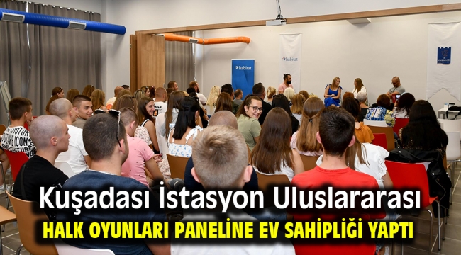 Kuşadası İstasyon Uluslararası Halk Oyunları paneline ev sahipliği yaptı ​​​​​​​