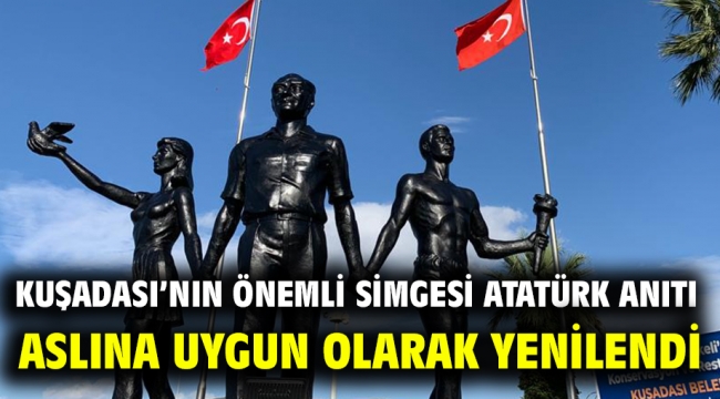 KUŞADASI'NIN ÖNEMLİ SİMGESİ ATATÜRK ANITI ASLINA UYGUN OLARAK YENİLENDİ